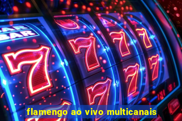 flamengo ao vivo multicanais